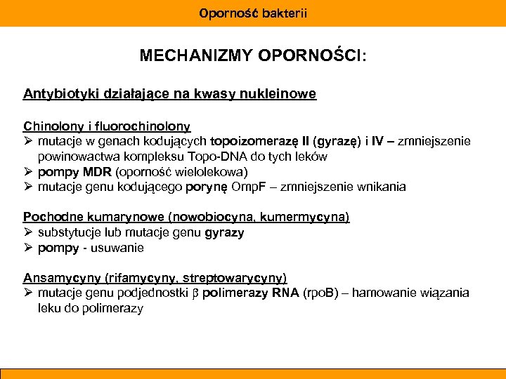 Oporność bakterii MECHANIZMY OPORNOŚCI: Antybiotyki działające na kwasy nukleinowe Chinolony i fluorochinolony Ø mutacje