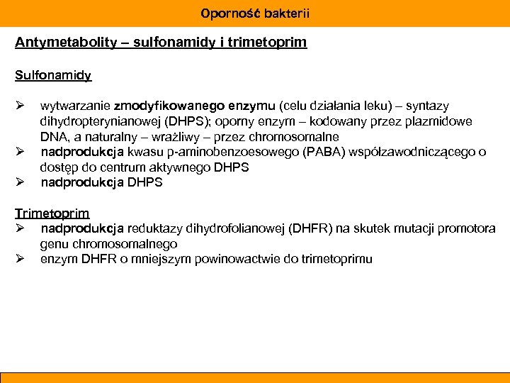 Oporność bakterii Antymetabolity – sulfonamidy i trimetoprim Sulfonamidy Ø Ø Ø wytwarzanie zmodyfikowanego enzymu