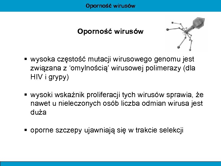 Oporność wirusów § wysoka częstość mutacji wirusowego genomu jest związana z ‘omylnością’ wirusowej polimerazy