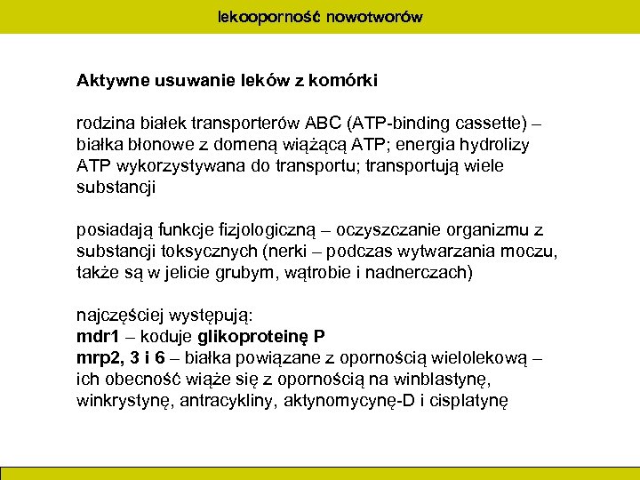 lekooporność nowotworów Aktywne usuwanie leków z komórki rodzina białek transporterów ABC (ATP-binding cassette) –