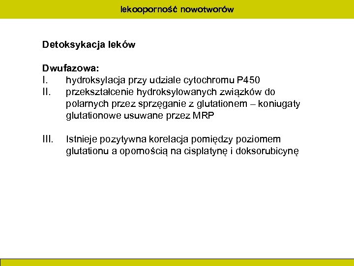 lekooporność nowotworów Detoksykacja leków Dwufazowa: I. hydroksylacja przy udziale cytochromu P 450 II. przekształcenie