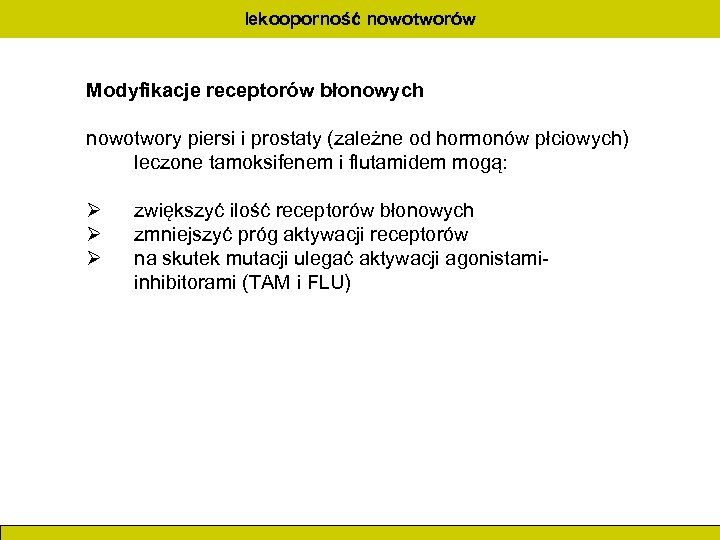 lekooporność nowotworów Modyfikacje receptorów błonowych nowotwory piersi i prostaty (zależne od hormonów płciowych) leczone