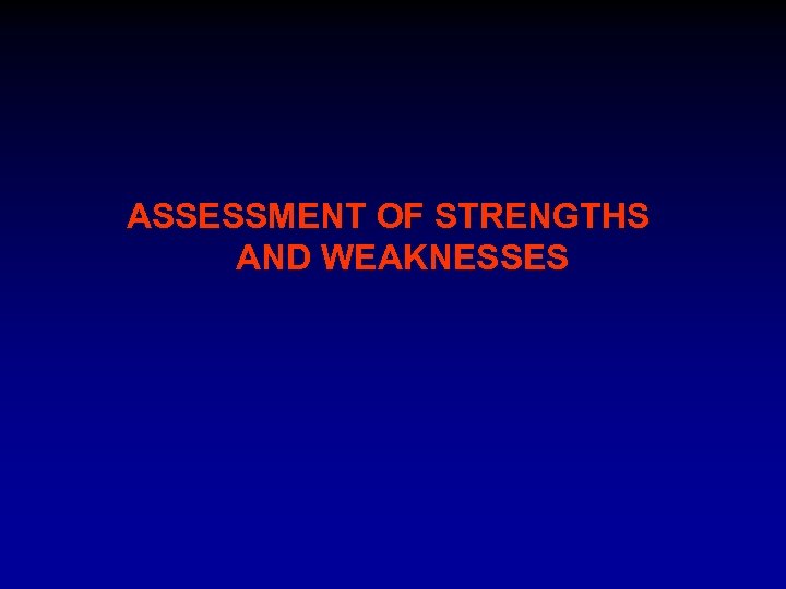 ASSESSMENT OF STRENGTHS AND WEAKNESSES 