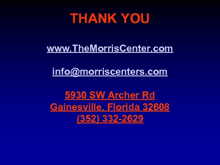 THANK YOU www. The. Morris. Center. com info@morriscenters. com 5930 SW Archer Rd Gainesville,