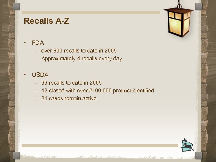 Recalls A-Z • FDA – over 600 recalls to date in 2009 – Approximately