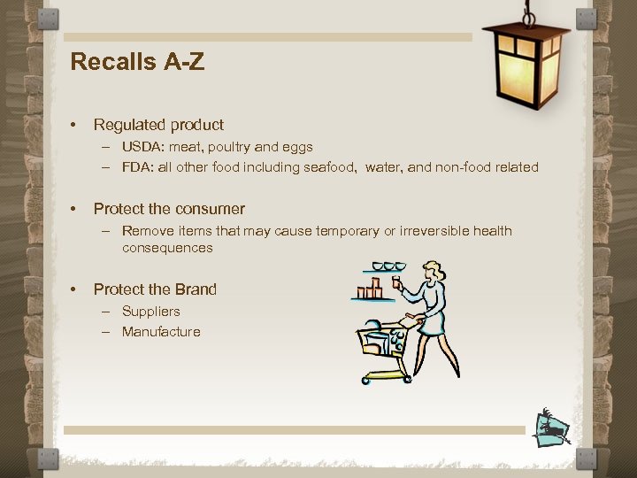 Recalls A-Z • Regulated product – USDA: meat, poultry and eggs – FDA: all