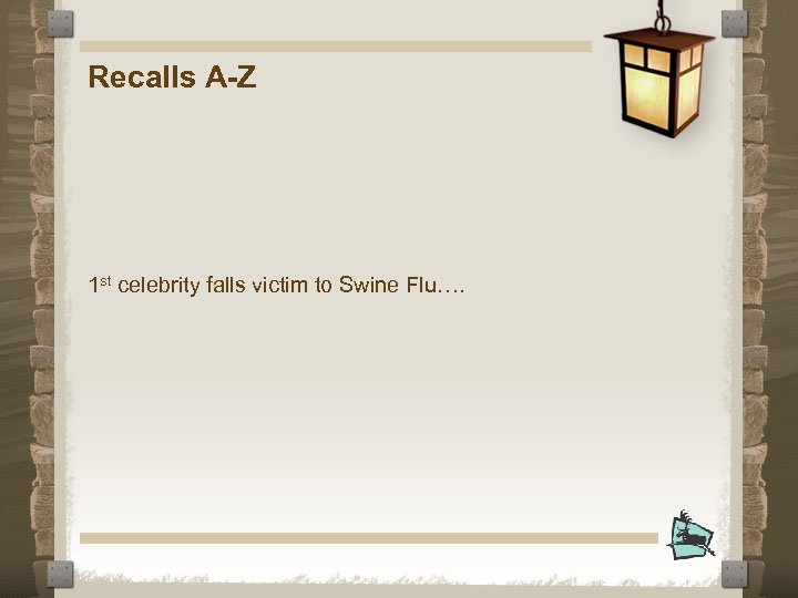 Recalls A-Z 1 st celebrity falls victim to Swine Flu…. 