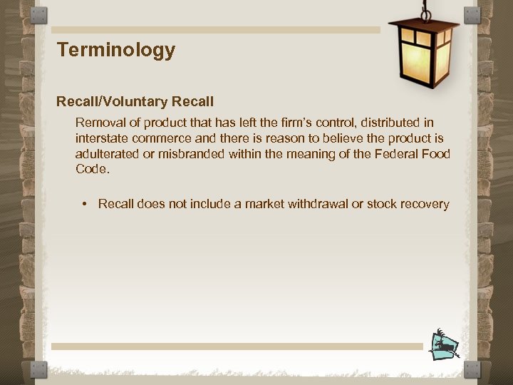 Terminology Recall/Voluntary Recall Removal of product that has left the firm’s control, distributed in