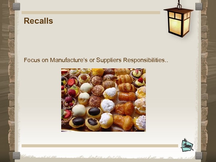 Recalls Focus on Manufacture’s or Suppliers Responsibilities. . 