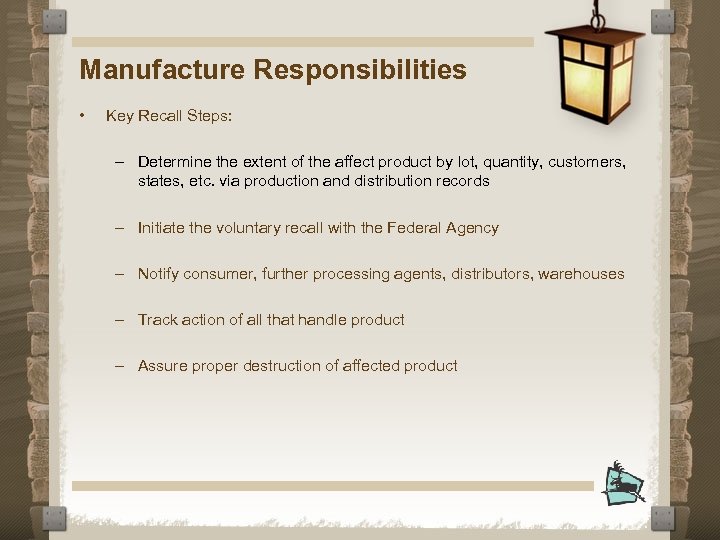 Manufacture Responsibilities • Key Recall Steps: – Determine the extent of the affect product
