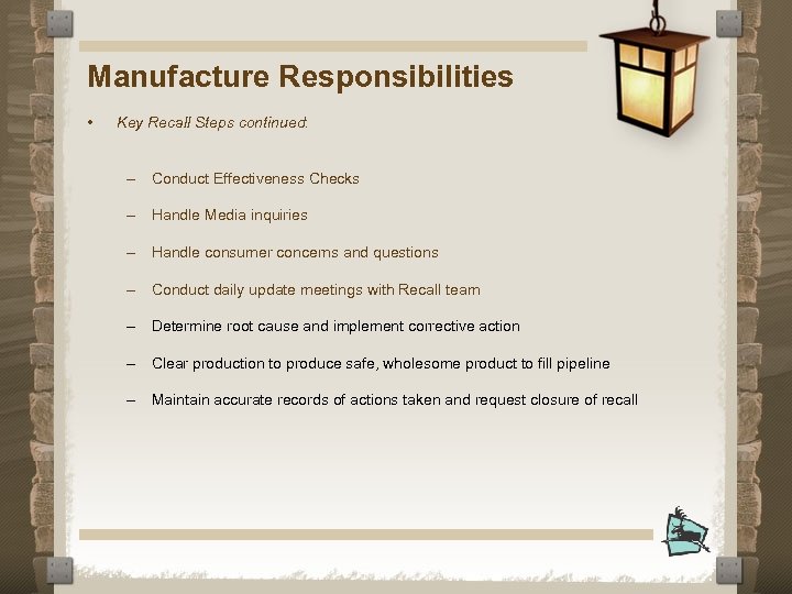 Manufacture Responsibilities • Key Recall Steps continued: – Conduct Effectiveness Checks – Handle Media