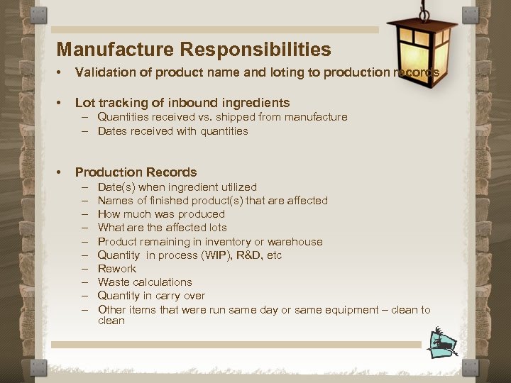 Manufacture Responsibilities • Validation of product name and loting to production records • Lot