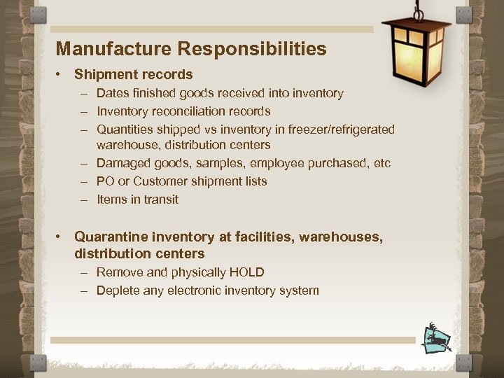 Manufacture Responsibilities • Shipment records – Dates finished goods received into inventory – Inventory