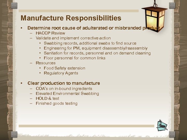 Manufacture Responsibilities • Determine root cause of adulterated or misbranded product – HACCP Review