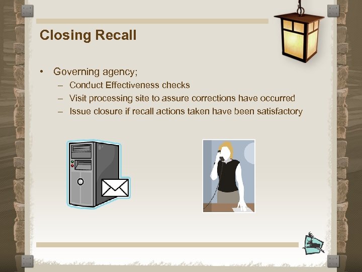 Closing Recall • Governing agency; – Conduct Effectiveness checks – Visit processing site to