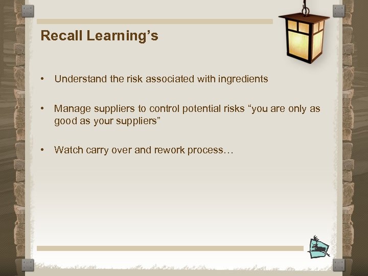 Recall Learning’s • Understand the risk associated with ingredients • Manage suppliers to control