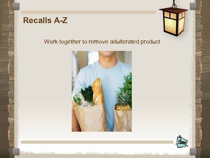 Recalls A-Z Work together to remove adulterated product 