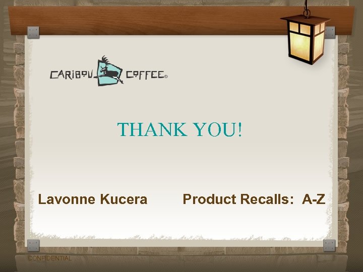 THANK YOU! Lavonne Kucera Product Recalls: A-Z CONFIDENTIAL 