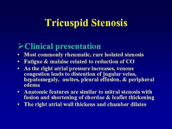 Tricuspid Stenosis ØClinical presentation • Most commonly rheumatic, rare isolated stenosis • Fatigue &