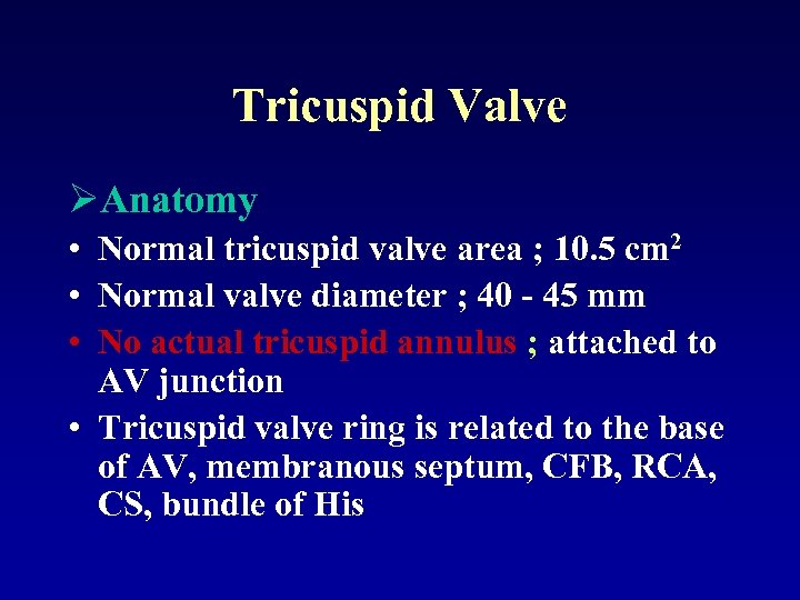 Tricuspid Valve ØAnatomy • Normal tricuspid valve area ; 10. 5 cm 2 •