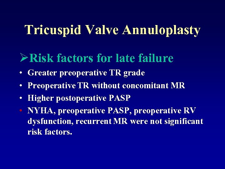 Tricuspid Valve Annuloplasty ØRisk factors for late failure • • Greater preoperative TR grade