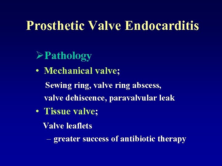 Prosthetic Valve Endocarditis ØPathology • Mechanical valve; Sewing ring, valve ring abscess, valve dehiscence,