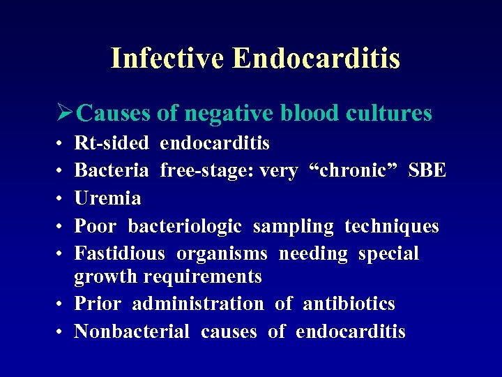 Infective Endocarditis ØCauses of negative blood cultures • • • Rt-sided endocarditis Bacteria free-stage: