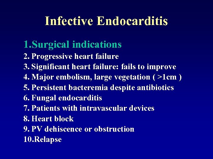 Infective Endocarditis 1. Surgical indications 2. Progressive heart failure 3. Significant heart failure: fails