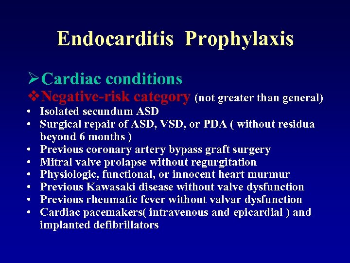 Endocarditis Prophylaxis ØCardiac conditions v. Negative-risk category (not greater than general) • Isolated secundum