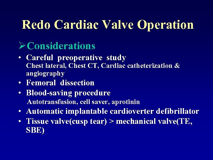 Redo Cardiac Valve Operation ØConsiderations • Careful preoperative study Chest lateral, Chest CT, Cardiac