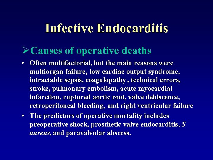 Infective Endocarditis ØCauses of operative deaths • Often multifactorial, but the main reasons were