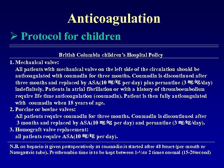 Anticoagulation Ø Protocol for children British Columbia children’s Hospital Policy 1. Mechanical valve: All