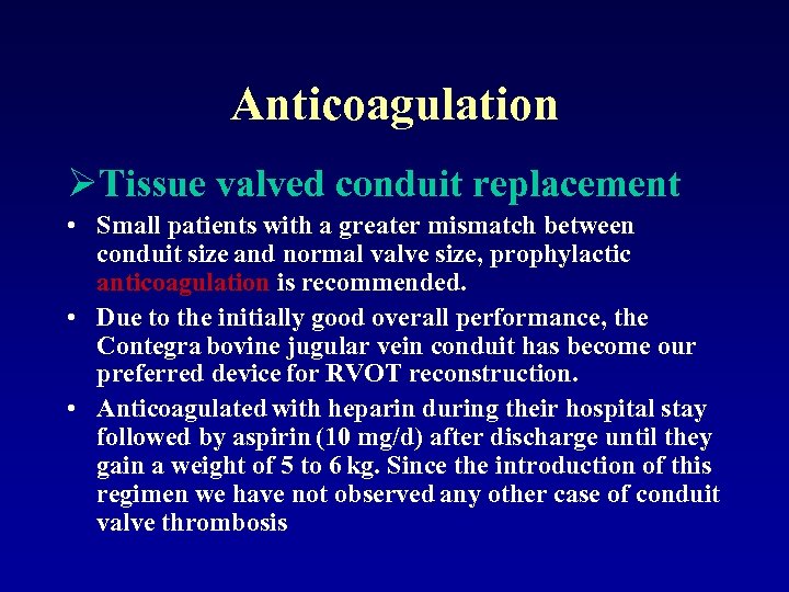 Anticoagulation ØTissue valved conduit replacement • Small patients with a greater mismatch between conduit