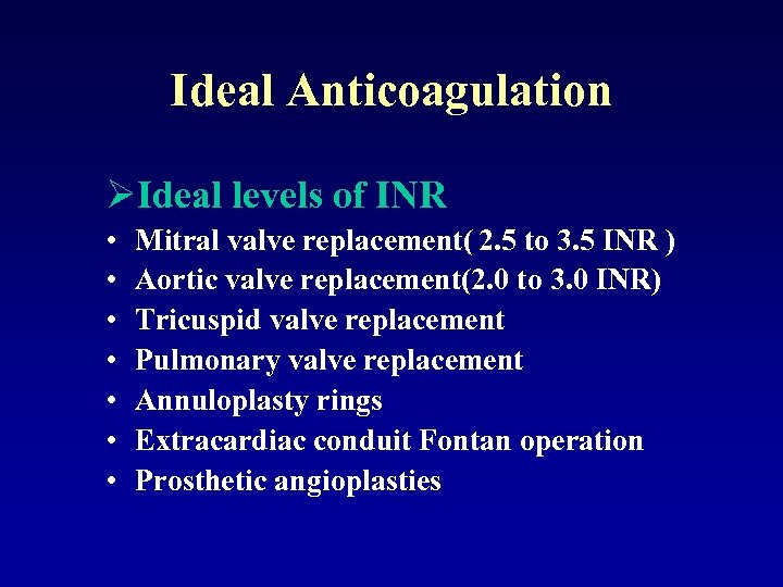 Ideal Anticoagulation ØIdeal levels of INR • • Mitral valve replacement( 2. 5 to