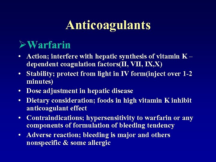 Anticoagulants ØWarfarin • Action; interfere with hepatic synthesis of vitamin K – dependent coagulation