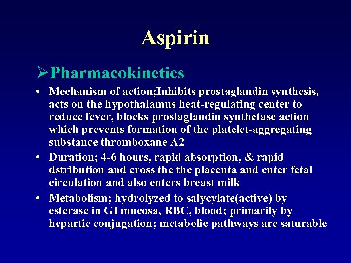 Aspirin ØPharmacokinetics • Mechanism of action; Inhibits prostaglandin synthesis, acts on the hypothalamus heat-regulating