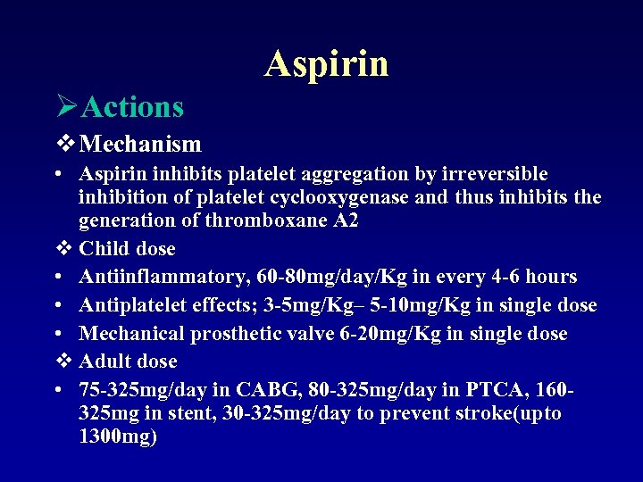 Aspirin ØActions v Mechanism • Aspirin inhibits platelet aggregation by irreversible inhibition of platelet