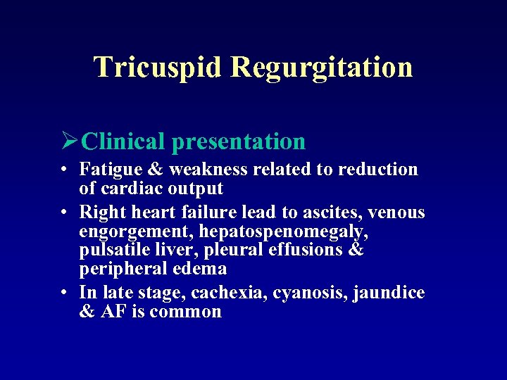 Tricuspid Regurgitation ØClinical presentation • Fatigue & weakness related to reduction of cardiac output