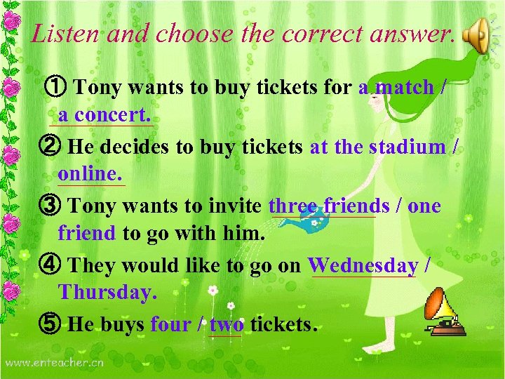 Listen and choose the correct answer. ① Tony wants to buy tickets for a
