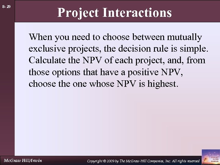 8 - 29 Project Interactions When you need to choose between mutually exclusive projects,