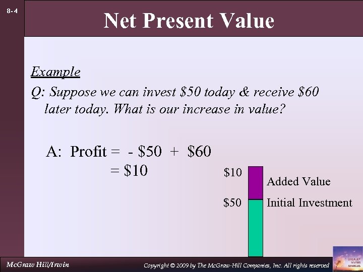 8 - 4 Net Present Value Example Q: Suppose we can invest $50 today
