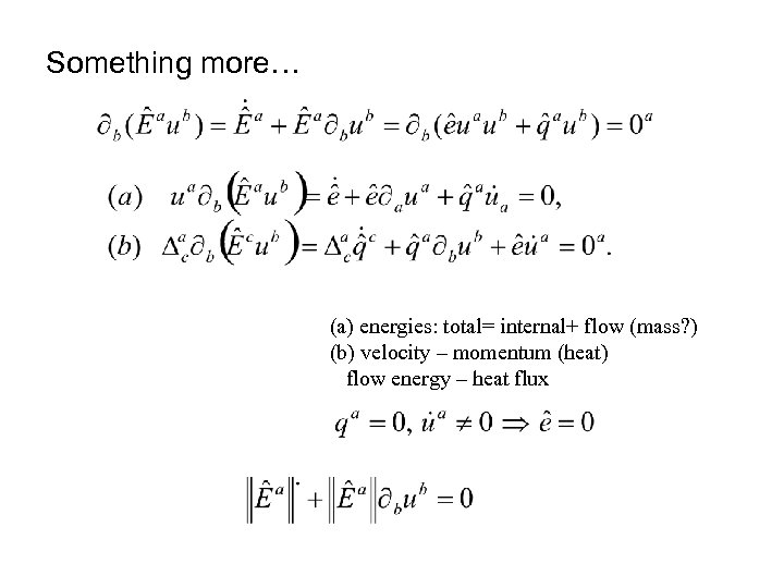 Something more… (a) energies: total= internal+ flow (mass? ) (b) velocity – momentum (heat)