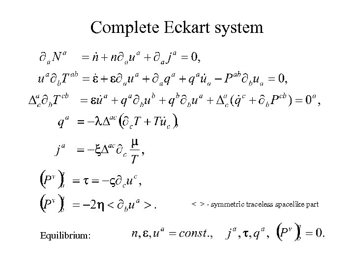 Complete Eckart system < > - symmetric traceless spacelike part Equilibrium: 