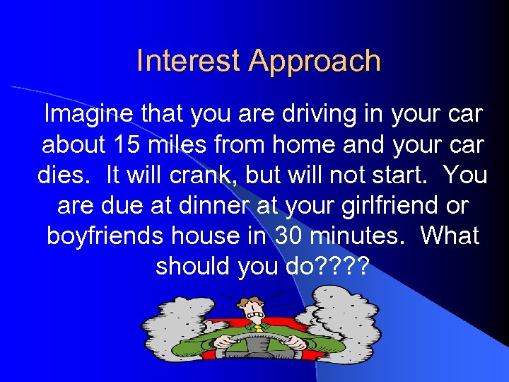 Interest Approach Imagine that you are driving in your car about 15 miles from