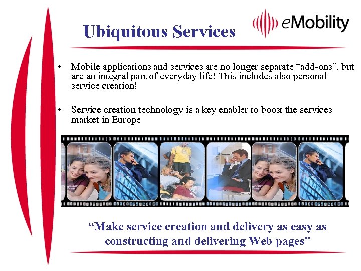 Ubiquitous Services • Mobile applications and services are no longer separate “add-ons”, but are