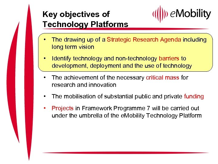 Key objectives of Technology Platforms • The drawing up of a Strategic Research Agenda