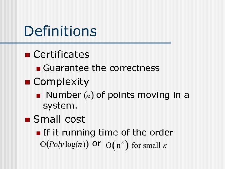 Definitions n Certificates n n Complexity n n Guarantee the correctness Number system. of