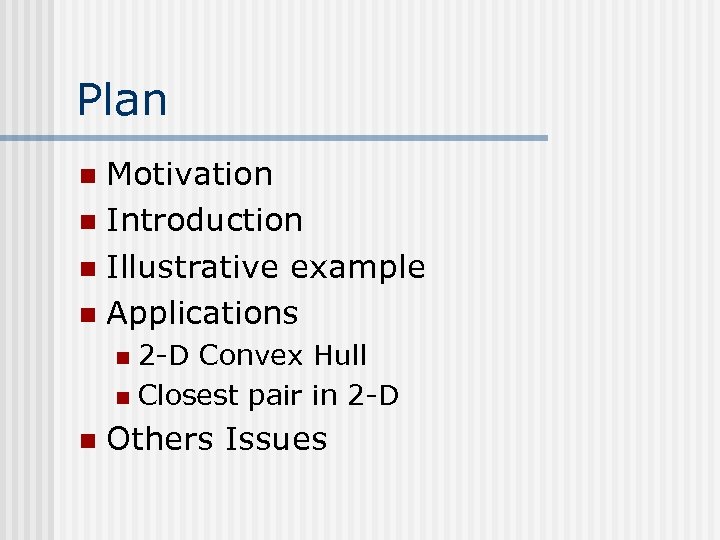 Plan Motivation n Introduction n Illustrative example n Applications n 2 -D Convex Hull