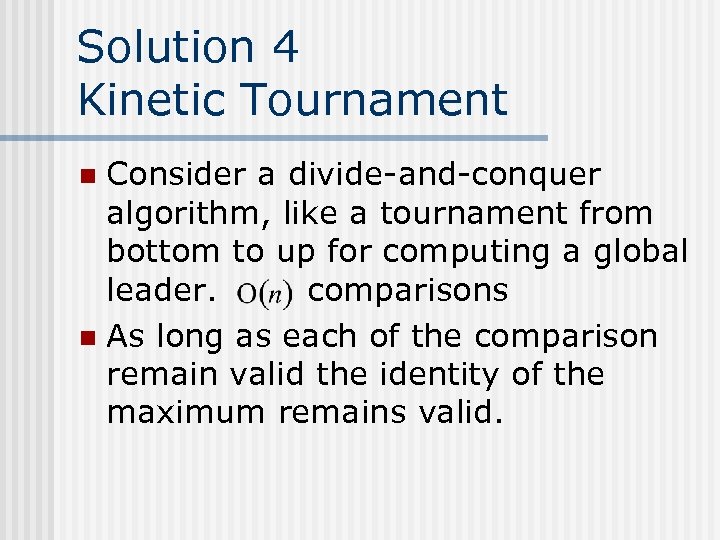 Solution 4 Kinetic Tournament Consider a divide-and-conquer algorithm, like a tournament from bottom to