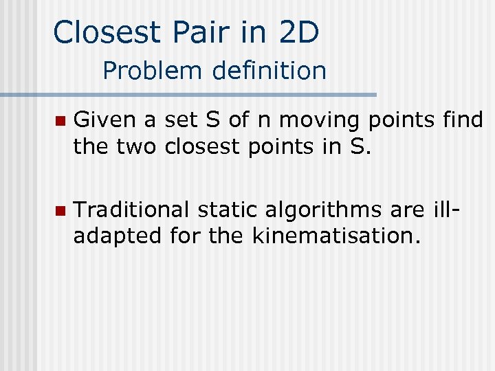 Closest Pair in 2 D Problem definition n Given a set S of n